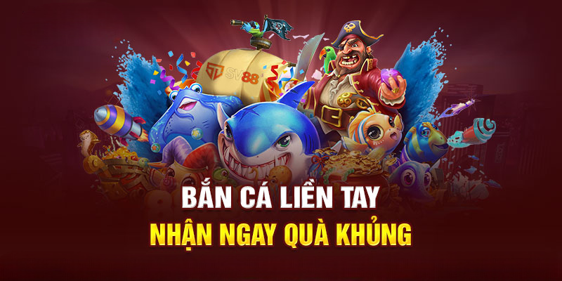 Bắn Cá SV88 – Hướng Dẫn Chơi, Kinh Nghiệm Nhận Thưởng Cao